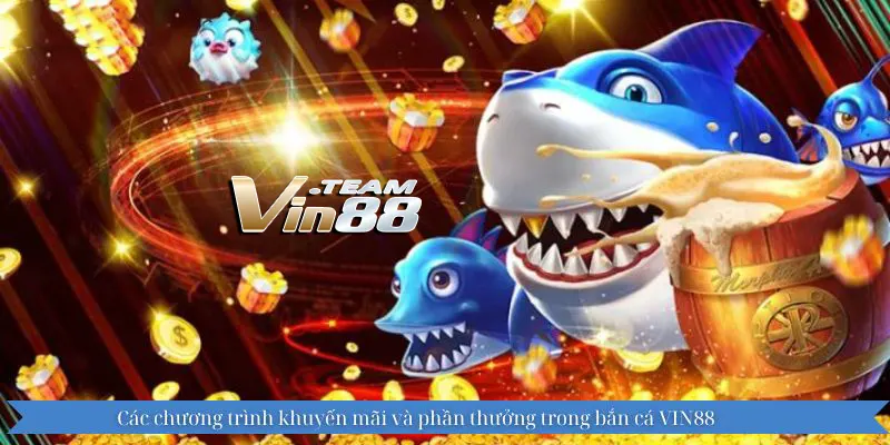 Các chương trình khuyến mãi và phần thưởng trong bắn cá VIN88