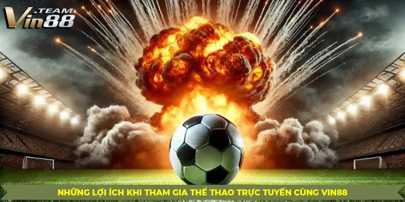 Những Lợi Ích Khi Tham Gia Thể Thao Trực Tuyến Cùng Vin88