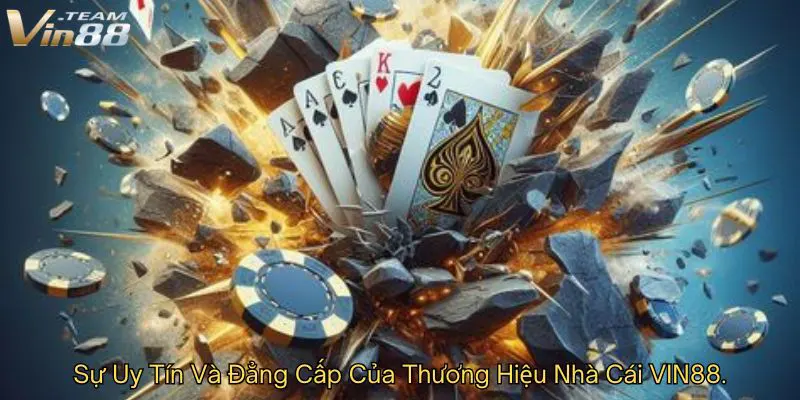 Sự Uy Tín Và Đẳng Cấp Của Thương Hiệu Nhà Cái Vin88