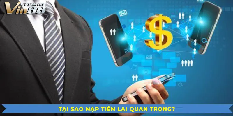 Tại sao nạp tiền tài khoản vin88 lại quan trọng?