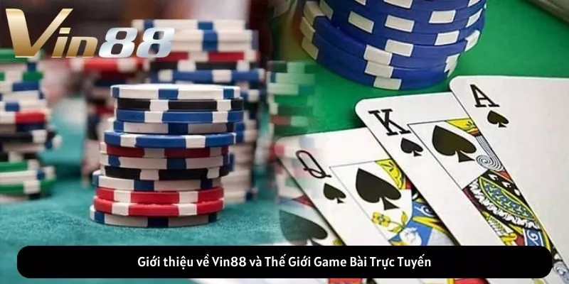 Giới thiệu về Vin88 và Thế Giới Game Bài Trực Tuyến